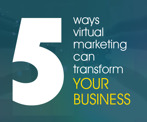 5 Ways virtual marketing can transform your business