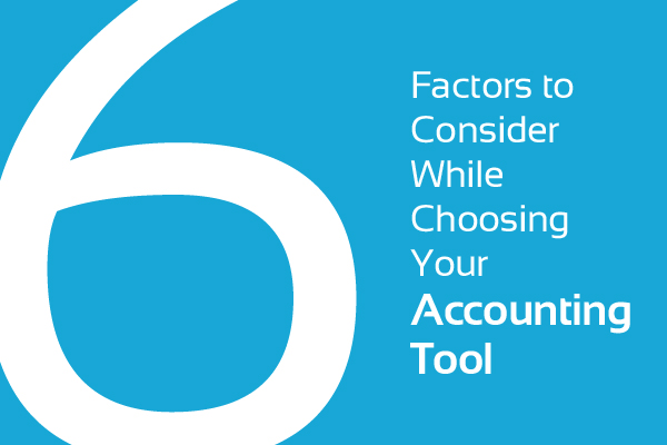 6 Factors to Consider While Choosing Your Accounting Tool
