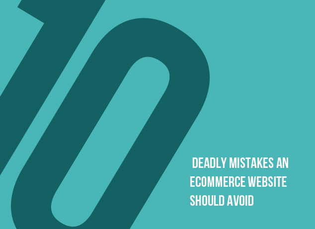 10 Deadly mistakes an Ecommerce website should avoid