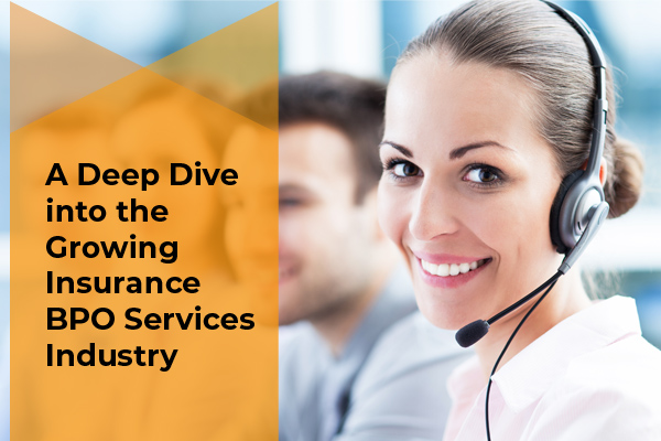 A Deep Dive into the Growing Insurance BPO Services Industry